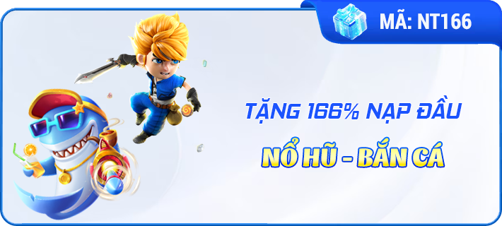Thưởng nạp đầu 166% Nổ Hũ-Bắn Cá