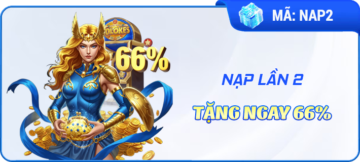 Nạp lần 2 tặng ngay 66%
